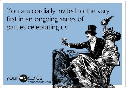 You are cordially invited to the very first in an ongoing series of parties celebrating us. Happy Boss, Lets Get Drunk, Nursing School Humor, Funny Confessions, Get Drunk, Friends With Benefits, Getting Drunk, To Infinity And Beyond, School Humor