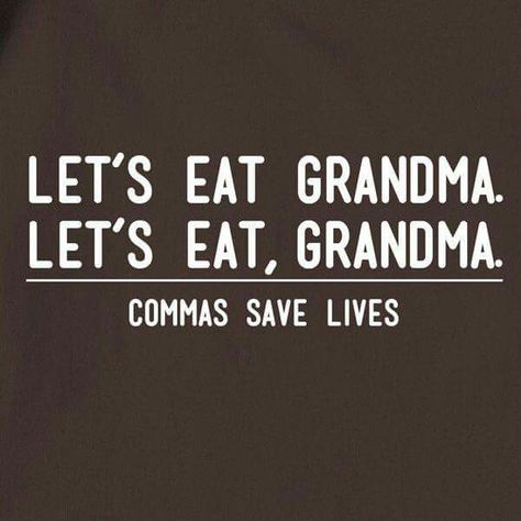 Let's eat Grandma.  Let's eat, Grandma. Commas saves lives. Grammar Memes, Let's Eat Grandma, Commas Save Lives, Grammar Humor, Grammar Lessons, Teacher Humor, Save Life, Punctuation, Funny Signs