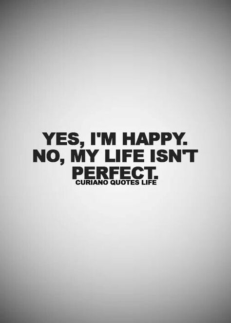 Happy but not perfect My Life Isnt Perfect Quotes, Im Happy With My Life, I’m Not Perfect Quotes, I’m Not Perfect, Sensible Quotes, Happy With My Life, Excited About Life, Curiano Quotes, Happy Girl Quotes