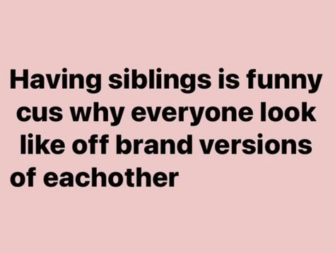 Proud Of My Siblings Quotes, Only Siblings Will Understand, Youngest Sibling Vent, My Siblings Quotes, Siblings Funny Quotes Sisters, My Brother Quotes From Sister, Funny Quotes About Siblings, Youngest Sibling Aesthetic, Jason Asano