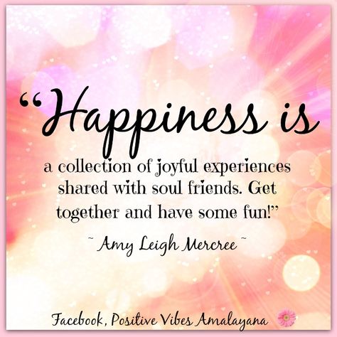 “Happiness is a collection of joyful experiences shared with soul friends. Get together and have some fun!” ~ Amy Leigh Mercree <3 Friends Get Together Quotes, Happy Together Quotes, Friends Reunion Quotes, College Friendship Quotes, Someone New Quotes, Friendship Quotes In Tamil, Old Friend Quotes, Soul Friends, Meaningful Friendship Quotes