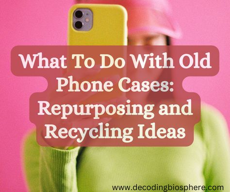 What To Do With Old Phone Cases: Repurposing and Recycling Ideas Old Cell Phones Uses, What To Do With Old Phone Cases, Old Phone Case Diy, Iphone Box Repurpose, Old Cell Phones, Silicone Phone Covers, Recycling Ideas, Upcycle Repurpose, Diy Iphone Case