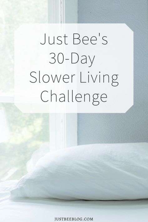 Announcing: Just Bee’s 30-Day Slower Living Challenge! Slow Living Challenge, Hygge Challenge, 2024 Reset, Lifestyle Challenge, Importance Of Self Care, Minimalism Living, Minimalist Challenge, Minimalism Challenge, Simple Living Lifestyle