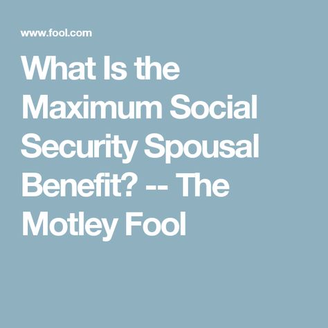 What Is the Maximum Social Security Spousal Benefit? -- The Motley Fool Social Security Benefits Retirement, The Awful Truth, Social Security Administration, Social Security Benefits, Early Retirement, Be Pretty, Money Matters, Social Security, The Fool