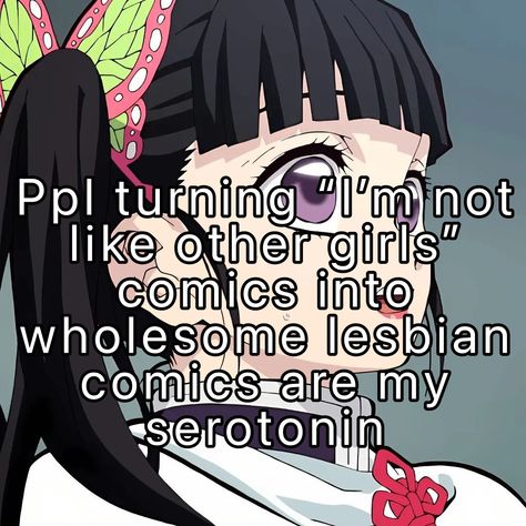 Kanao Slander, I'm In Lesbians With You, Im Not Like Other Girls Lesbians, My Lesbian Experience With Loneliness, I'm Not Like Other Girls, Mitsuri Whisper, Kanao Tsuyuri, Relatable Stuff, Cute Memes