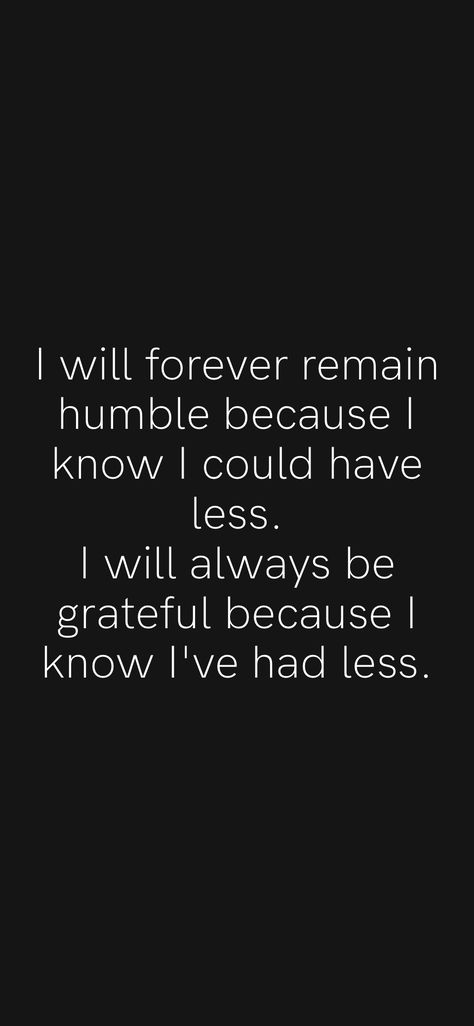 I Am Humbled And Grateful, Humble Grateful Quotes, Everything I Have I Worked For Quotes, Life Is Humbling Quotes, Grateful And Humble Quotes, Im Humble Quotes, Humble Person Quotes, I Have Been Blessed Quotes, Be Greatful Quotes Be Grateful