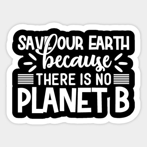 Earth Day Slogans, Earth Stickers, Slogan Writing, Earth Logo, Laundry Tags, There Is No Planet B, Cake Topper Printable, Save Our Earth, No Planet B