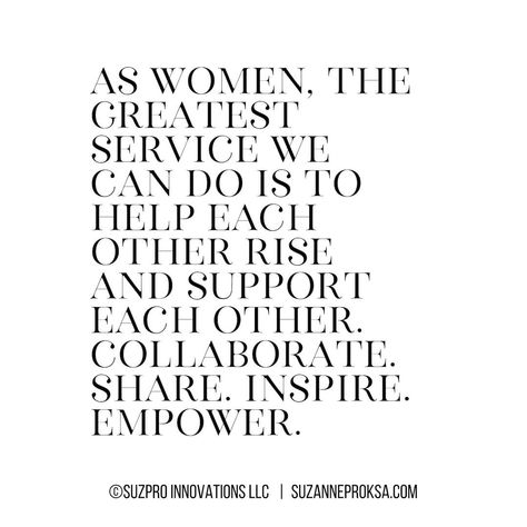 @suzanneproksa posted to Instagram: “As women, the greatest service we can do is to help each other rise and support each other.  Collaborate. Share. Inspire. Empower.” -Suzanne Proksa . . It’s time to put an end to “mean girl marketing” and show the world that women are here to lift each other up…not tear each other down. . . When is the last time you helped someone else rise up?   #suzpro #inspiration #inspirationalquotes #inspirational #inspirationalquote #inspirations #inspirationoftheday #i Woman Supporting Other Woman, Lift Each Other Up Quotes Woman, Women Supporting Other Women Quotes, Women Supporting Each Other Quotes, Support Each Other Quotes, Collaboration Quotes, Women Who Empower Other Women Quotes, Women Empowerment Quotes, Up Quotes