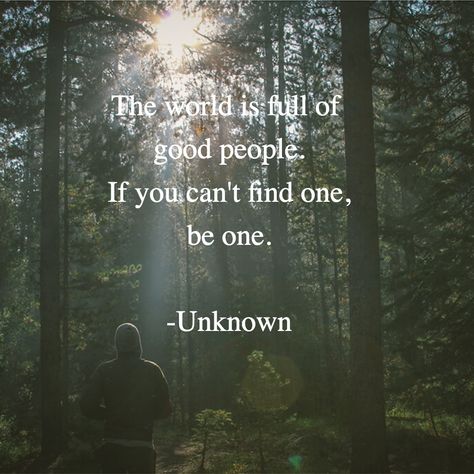 The world is full of  good people. If you can't find one, be one.  -Unknown The World Is Full Of Good People, If You Cant Find A Good Person Be One, If You Can’t Find A Good Person Be One, In A World Full Of Quotes, Change The World Quotes, People Can Change, Creativity Quotes, Positive Quote, Cartoon Girl