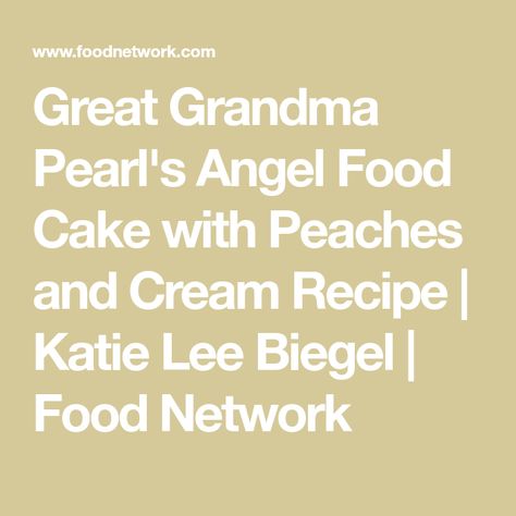 Katie Lee Angel Food Cake, Katie Lee Biegel Angel Food Cake, Peaches And Cream Recipe, Cake With Peaches, Katie Lee Biegel, Cupcake Frosting Recipes, Baking Contest, Angel Food Cake Pan, Sweetened Whipped Cream