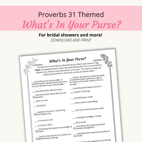 "Proverbs 31 Woman themed  \"What's In Your Purse?\" game. Great for a Proverbs 31 Woman themed bridal shower! Are you hosting a Proverbs 31 themed bridal shower? Or any bridal shower for a Proverbs 31 bride? This listing is for one printable \"What's In Your Purse?\" centered around Proverbs 31:10-31.  Topical theme: Proverbs 31 Graphical theme/style: Floral and Flourish NOTICE: This printable game is taken from my original Proverbs 31 Bridal Shower Games and Activities set that has been in my Bible Class Activities, Titus 2 Woman, A Proverbs 31 Woman, Proverbs 31 10, Purse Game, Bridal Shower Printables, Whats In Your Purse, Proverbs 31 Woman, Bridal Shower Game