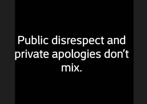 Amen. Don't apologize to me in private so she doesn't know  for shit you done to me...more than once. Public Disrespect Quotes, Nobody Apologies For How They Treated Me, Let Your Apology Be As Loud As Your Disrespect, Don’t Tolerate Disrespect, I Don’t Accept Apologies, I’ll Match Your Respect But I’ll Top Your Disrespect, Disrespect Quotes, Bad Friendship, Letting People Go