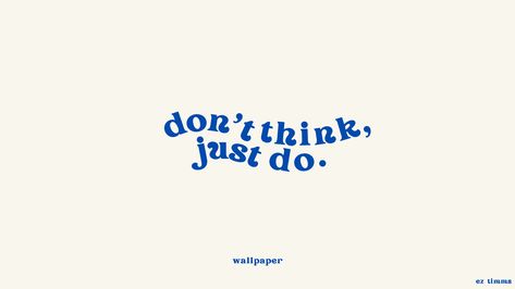 text: don't think, just do. 

(quote from top gun maverick) Minimalistic Desktop Wallpaper, Laptop Wallpaper Quotes, Desktop Wallpaper Quotes, Minimalist Desktop Wallpaper, Desktop Wallpaper Macbook, Blue Quotes, Computer Wallpaper Desktop Wallpapers, Cute Laptop Wallpaper, Postive Life Quotes