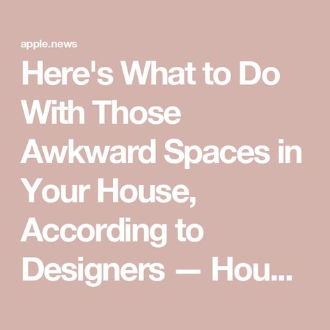 Here's What to Do With Those Awkward Spaces in Your House, According to Designers — House Beautiful Awkward Spaces To Decorate, Awkward Space Ideas, Best Outdoor Furniture, Easter Egg Designs, Unique Layout, Egg Designs, House Beautiful, Stunning Interiors, Garden Shop