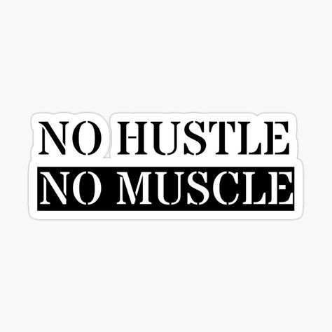 Get my art printed on awesome products. Support me at Redbubble #RBandME: https://www.redbubble.com/i/sticker/No-Hustle-No-Muscle-by-Ajazahmed/53475301.EJUG5?asc=u Everyday Im Hustlin, Hustle For That Muscle, Eat Sleep Hustle Repeat, Stay Humble Hustle Hard Tattoo Men, Muscle Quotes, Hustle For The Muscle, Gain Muscle, Workout Routines, Mantra