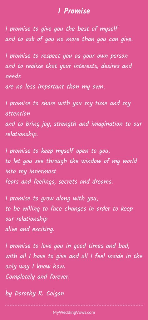 I promise to give you the best of myself and to ask of you no more than you can give. I promise to respect you as your own person and to realize that your interests, desires and needs are no less important than my own. I promise to... Personal Vows To Husband, Promise Vows, Vows To Husband, Vows For Him, Unique Wedding Vows, Wedding Vows For Him, Wedding Vows Quotes, Vow Ideas, Romantic Wedding Vows