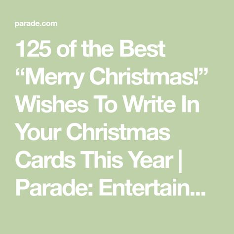 125 of the Best “Merry Christmas!” Wishes To Write In Your Christmas Cards This Year | Parade: Entertainment, Recipes, Health, Life, Holidays Things To Write In A Christmas Card, Things To Write Inside A Christmas Card, Words To Write In Christmas Cards, What To Say In A Christmas Card, What To Write In Christmas Cards, Things To Write In Christmas Cards, Christmas Card Greetings Messages, What To Write In A Christmas Card, Christmas Cards Inside Message