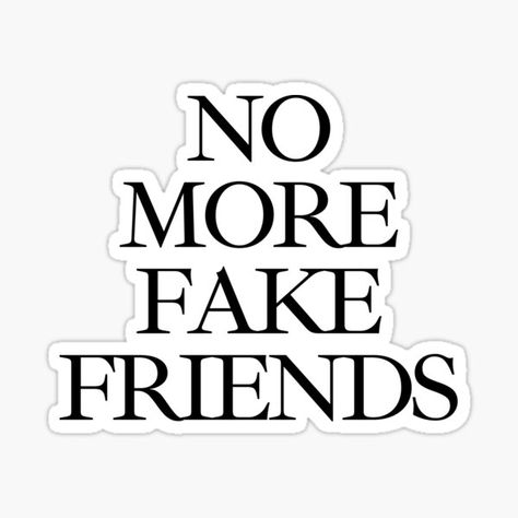 No more fake friends quote. • Millions of unique designs by independent artists. Find your thing. No More Fake Friends, No Time For Fake Friends, I Don’t Need Fake Friends, Fake People Funny Memes, Friends Dont Lie Sticker, Funny Fake Friends Meme, November Quotes, Fake Friend Quotes, Positive Energy Quotes