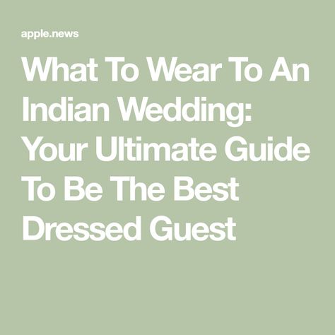 What To Wear To An Indian Wedding: Your Ultimate Guide To Be The Best Dressed Guest Indian Wedding Guests Outfits, Outfits For Indian Wedding, Engagement Indian, Indian Wedding Guest Outfit, Indian Wedding Guest Dress, Dress Name, Wedding Info, Charm School, Wedding Attire Guest