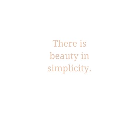 There is beauty in simplicity. #wisewords #inspirationalquotes There Is Luxury In Simplicity Quote, Beauty In Simplicity Quote, Simplicity Aesthetic, Simple Is Beautiful, There Is Beauty In Simplicity, Live Simple, Simplicity Quotes, Beauty In Simplicity, Makes You Beautiful