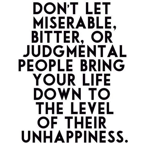 Don't let miserable, bitter, or judgemental people bring your life down to the level of their unhappiness. Judgmental People Quotes, Judgemental People Quotes, Judgement Quotes, Judgemental People, Judgmental People, Wealth Affirmations, Quotes And Notes, Think Positive Quotes, Real Life Quotes