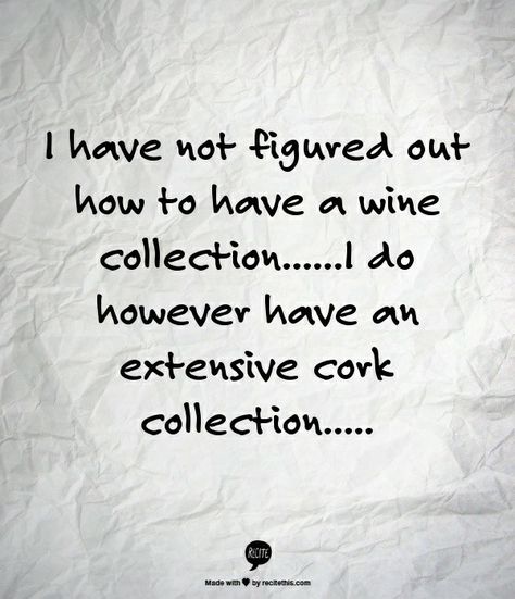 It’s a shame corks are becoming rarer...lol Wine Meme, Wine Down, Wine Signs, Wine Quotes, Wine Parties, Wine Collection, Wine Humor, Wine Time, E Card