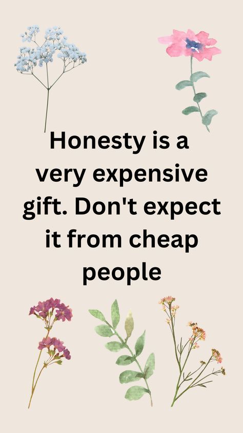 This quote underscores the value of honesty, emphasizing that it is a precious and rare quality. It suggests that true honesty is not to be expected from those who lack integrity or character, highlighting the importance of valuing and seeking genuine relationships.            	#Honesty 		#Integrity 		#LifeLessons 		#Wisdom 		#Character 		#Trust 		#Relationships Quote About Honesty, Lack Of Integrity Quotes, Honesty Quotes Relationship, Integrity Quotes Character, Helpful Thoughts, Genuine Relationships, Integrity Quotes, Honesty Quotes, Cheap People