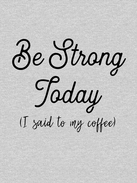 "Be Strong Today (I said to my coffee)" Women's T-Shirt by workchic | Redbubble Strong Coffee Quotes, Coffee Funny Quotes, Magic Elixir, Coffee Quotes Funny, Funny Coffee Quotes, Coffee Facts, Motivational Quotes For Women, Coffee Talk, Coffee Obsession