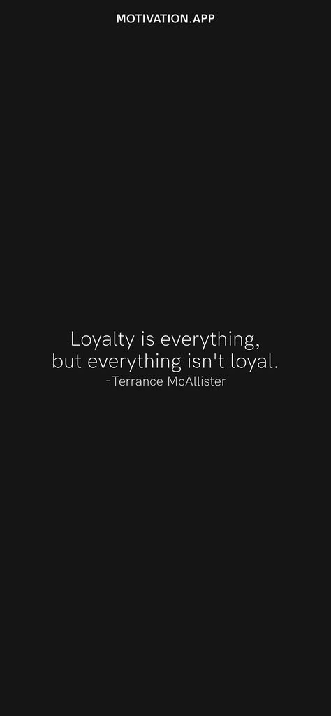 Loyalty is everything, but everything isn't loyal. -Terrance McAllister From the Motivation app: https://motivation.app/download Loyalty Aesthetic Pics, Quotes For Loyalty, Loyalty Captions, Loyalty Out Values Everything Tattoo, Loyalty Out Values Everything, Loyalty Over Everything, Foolish Quotes, Loyalty Over Love, Loyalty Is Everything