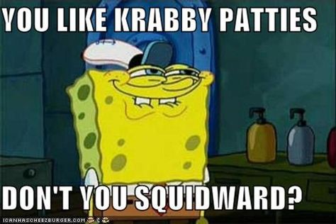 [Image - 257804] | You Like Krabby Patties, Don’t You Squidward? | Know Your Meme Spongebob Quotes, Spongebob Faces, Stephen Hillenburg, Royal Flush, Dump A Day, Spongebob Memes, Friends Quotes Funny, Funny Text Messages, Little Mix