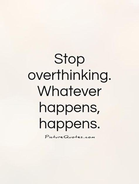 Over Thinking Quotes, Whatever Happens Happens, Stop Overthinking, Thinking Quotes, Writing Words, Great Words, Self Quotes, Reminder Quotes, Quote Aesthetic