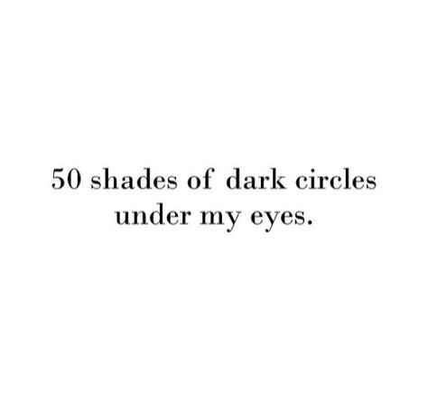 50 shades of dark circles under my eyes. Tired. Pregnancy. Meme. Pregnancy Memes, Pregnancy Belly Band, Eye Quotes, Witty Instagram Captions, Dark Circles Under Eyes, Tired Eyes, 50 Shades, Funny Tweets, My Eyes