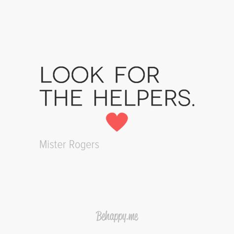 Look for the helpers Look For The Helpers, Sheeple Quotes, Look For The Helpers Quote, Shad Helmstetter Quotes, Quote From The Help Movie, Quotes Stephen Hawking, Rock Quotes, Mr Rogers, Everything Changes