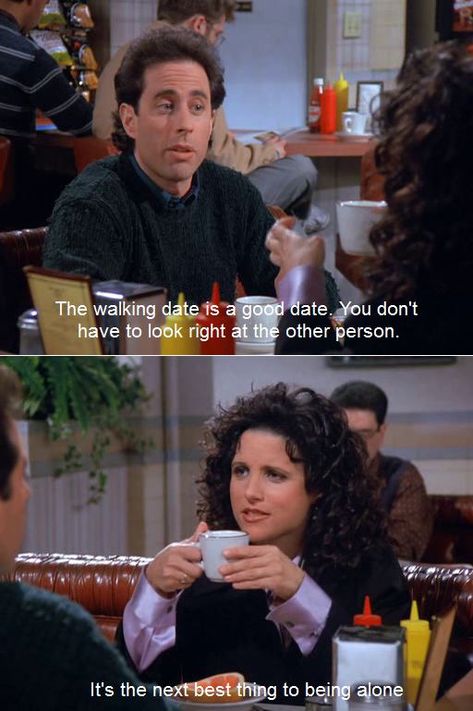 #seinfeld, "The walking date is the best" Elaine Seinfeld, Seinfeld Funny, Seinfeld Quotes, Nyc Coffee, Bear Quote, Jerry Seinfeld, Tv Quotes, Good Dates, Seinfeld