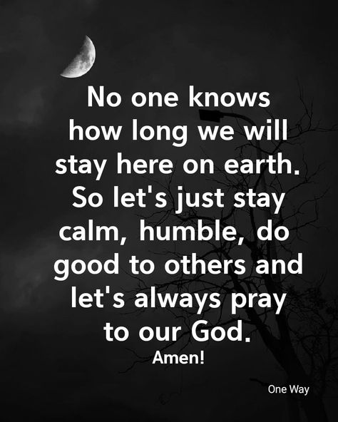 No one knows how long we will stay here on earth. So let's just stay calm, humble, do good to others and let's always pray to our God. Humble Quotes Inspiration, Stay Humble Quotes, Humble Quotes, Wealth Dna Code, Dna Code, Amazing Inspirational Quotes, Wealth Dna, Pray Quotes, Just Pray