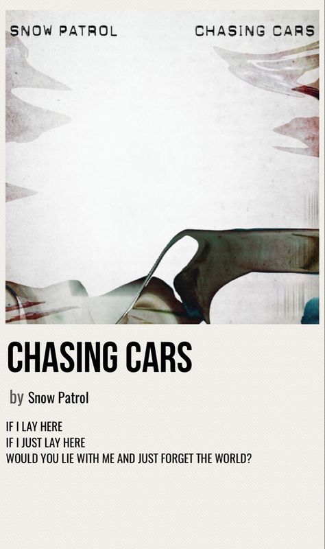 minimal poster of the song chasing cars by snow patrol Snow Patrol Poster, Chasing Cars Aesthetic, Chandelier Song, Chasing Cars Snow Patrol, Chasing Cars Lyrics, Music Polaroid, Snow Patrol Chasing Cars, Music Cards, Music Corner