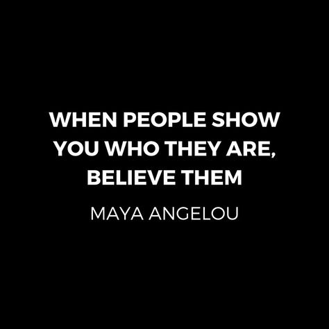 Maya Angelou Inspiration Quotes - When people show you who they are believe them   #redbubble  #motivation  #inspiration #quotes #wisdom #happiness #success #passion #giftideas New Friendship Quotes, Maya Angelou Quotes Strength, Maya Angelou Quotes, Maya Angelou, Inspiration Quotes, Friends Quotes, Good Advice, Friendship Quotes, Motivation Inspiration