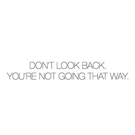 Don't Look Back Don't Look Back, Dont Look Back, Wonderful Words, Quotable Quotes, True Words, The Words, Great Quotes, Beautiful Words, Looking Back