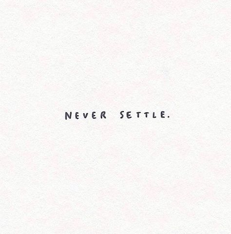 Never Settle Aesthetic, Dont Settle Tattoo, Never Settle Tattoo Ideas, Don’t Settle Tattoo, Never Settle Tattoo, Dont Settle Quotes, Never Settle Quotes, Not Settling, Do Not Settle