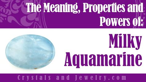 Milky Aquamarine: Meanings, Properties and Powers - A Complete Guide Crystals Meaning, Stone Meanings, Mystic Arts, Gemstone Collection, Astral Travel, True Purpose, Spiritual Guides, Successful Relationships, Crystal Meanings