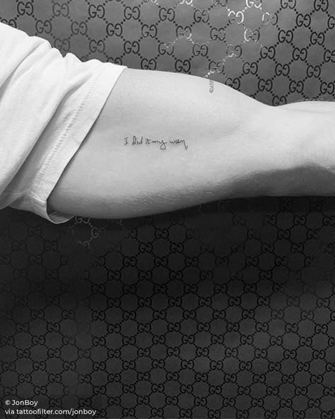 “I did it my way” My Way Tattoo, Frank Sinatra Tattoo, Tattoo Sentences, Way Tattoo, I Did It My Way, Jonboy Tattoo, Tattoo Quotes For Men, Full Hand Tattoo, Inner Bicep Tattoo