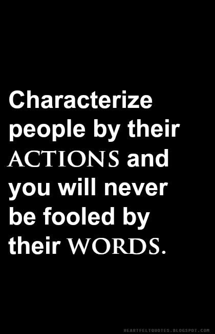 Heartfelt Quotes: Characterize people by their actions and you will never be fooled by their words. Fool Quotes, Love And Life Quotes, Action Quotes, Action Words, Words Matter, People Quotes, Mental Wellness, Family Quotes, Heartfelt Quotes