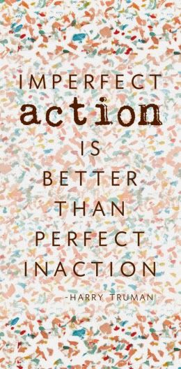 Julie Musil, Author: Imperfect Action Trumps Perfect Inaction Action Quotes, My Favorite Quotes, Harry Truman, Life Quotes Love, Fitness Motivation Quotes, Quotable Quotes, A Quote, Motivation Inspiration, The Words