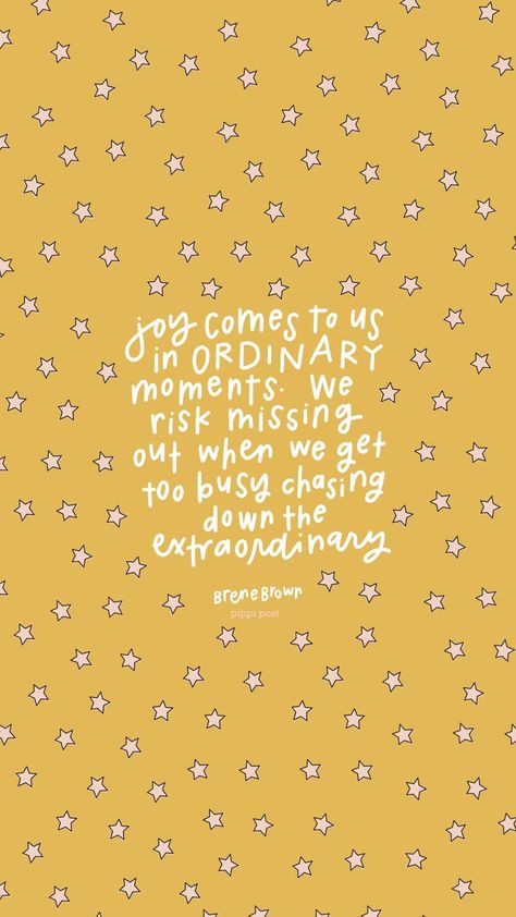 joy comes to us in ordinary moments brene brown quote pippi post quotes #pippipostquotes Joy In The Ordinary Quotes, Phone Wallpaper Stars, Phone Backgrounds Quote, Quotes Hand Lettering, Free Phone Backgrounds, Brene Brown Quotes, Brown Quotes, Tela Iphone, Joy Quotes