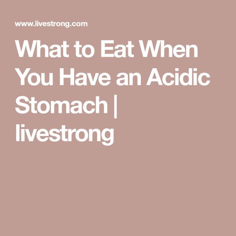 What to Eat When You Have an Acidic Stomach | livestrong Sour Stomach, Sour Stomach Remedies, Acidic Stomach Remedies, Foods To Eat After Stomach Bug, What To Eat After Stomach Bug, Food For Acidic Stomach, Low Acid Diet, Bug Food, Hangover Headache