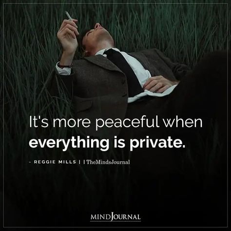 It’s more peaceful when everything is private. - Reggie Mills #private #peace Be More Private, Quotes About Being Private, Be Private Quotes, How To Be More Private, Be Private Quotes Life, Staying Private Quotes, Private Quotes Life, Stay Private Quotes, Being Private Quotes Life