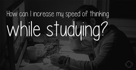 How Can I Increase My Speed Of Thinking While Studying?  So, here I assume that you want to be multi tasker, by both reading and thinking simultaneous. First of all let's discuss the pros and cons of it, then a few ways and how to actually get them in to Study Effectively, Work Smarter, How Can, Always Be, I Can, Reading, Canning, Quick Saves