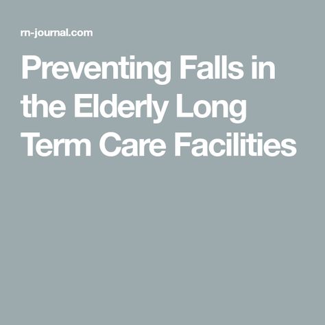 Preventing Falls in the Elderly Long Term Care Facilities Falls Prevention Nursing, Hospital Fall Prevention, Long Term Care Nursing, Caregiving For Elderly Parents, Elder Care Tips Aging Parents, Long Term Care Facilities, Fall Risk, Good Leadership Skills, Long Term Care