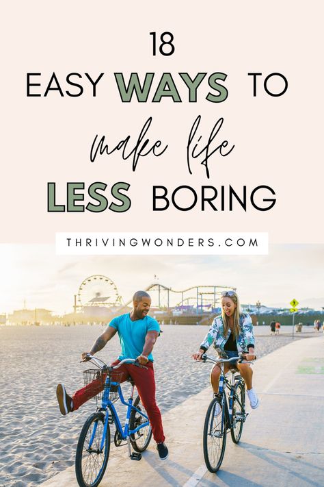 18 Easy Ways to Make Life Less Boring How To Make Your Life Less Boring, How To Have Fun In Life, How To Have More Fun, How To Make Life More Exciting, How To Have Fun, Things To Do In Life, Make Life Fun, Live With Intention, Feeling Stuck In Life