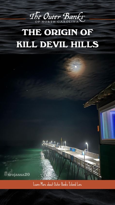 Pier at night underneath a full moon. Text on image reads, "The Origin of Kill Devil Hills." Outer Banks Island, Pirate History, Trip Activities, Cape Hatteras National Seashore, Obx Vacation, Road Trip Activities, Nags Head, Cape Hatteras, Things To Do With Kids